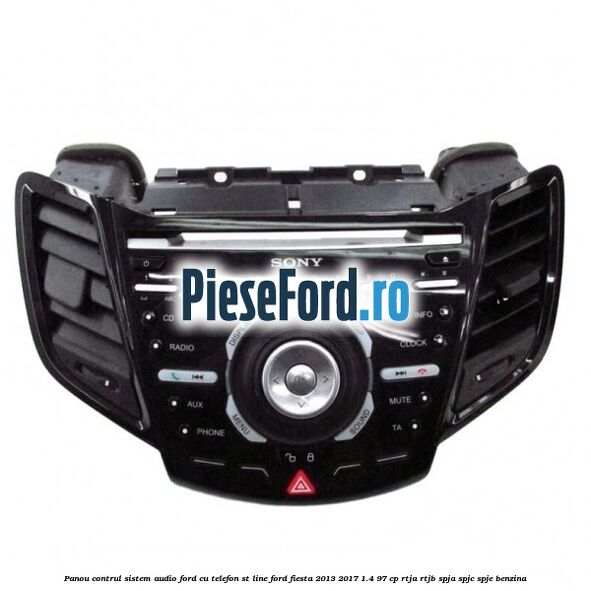 Panou contrul sistem audio Ford cu telefon ST Line Ford Fiesta 2013-2017 1.4 97 cp RTJA, RTJB, SPJA, SPJC, SPJE benzina