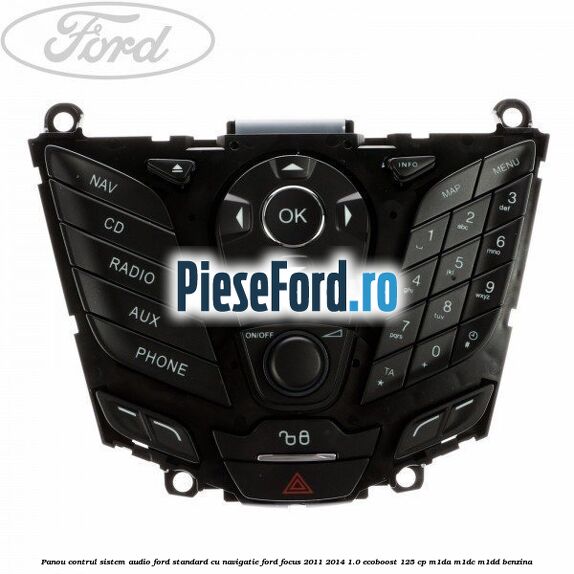 Panou contrul sistem audio Ford, standard cu navigatie Ford Focus 2011-2014 1.0 EcoBoost 125 cp M1DA, M1DC, M1DD benzina