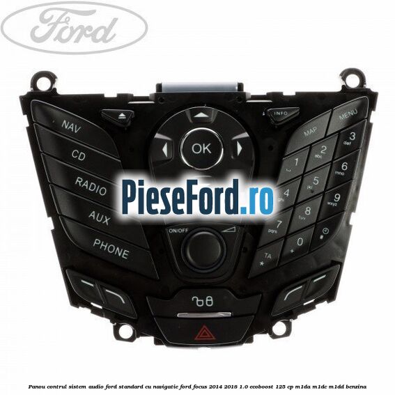 Panou contrul sistem audio Ford, standard cu navigatie Ford Focus 2014-2018 1.0 EcoBoost 125 cp M1DA, M1DC, M1DD benzina
