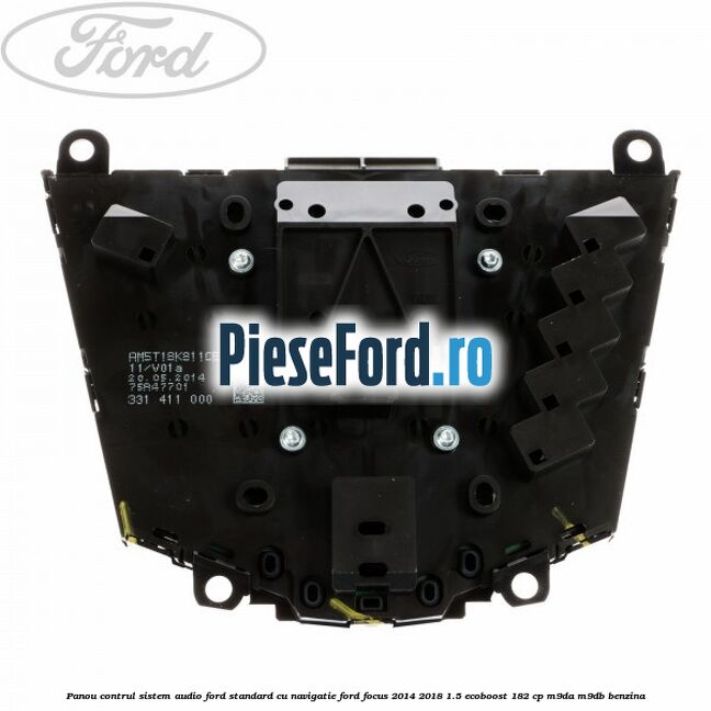 Panou contrul sistem audio Ford, standard cu navigatie Ford Focus 2014-2018 1.5 EcoBoost 182 cp M9DA, M9DB benzina