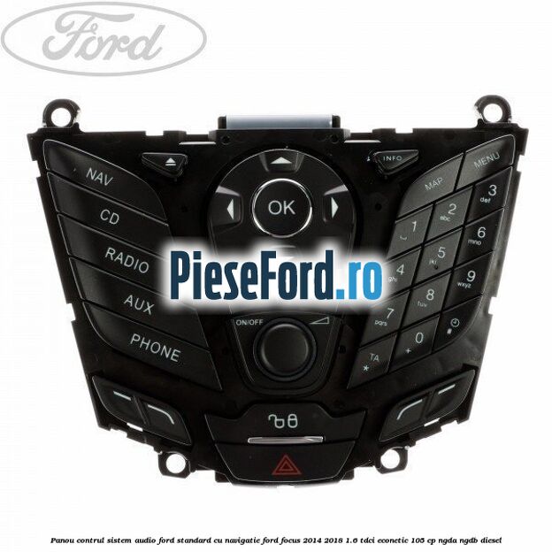 Panou contrul sistem audio Ford, standard cu navigatie Ford Focus 2014-2018 1.6 TDCi ECOnetic 105 cp Panou contrul sistem audio Ford, standard cu navigatie Ford Focus 2014-2018 1.6 TDCi ECOnetic 105 cp NGDA, NGDB diesel