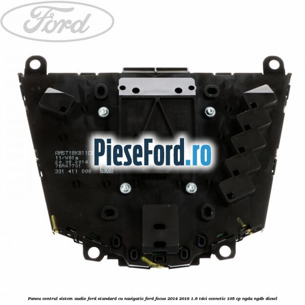 Panou contrul sistem audio Ford, standard cu navigatie Ford Focus 2014-2018 1.6 TDCi ECOnetic 105 cp Panou contrul sistem audio Ford, standard cu navigatie Ford Focus 2014-2018 1.6 TDCi ECOnetic 105 cp NGDA, NGDB diesel