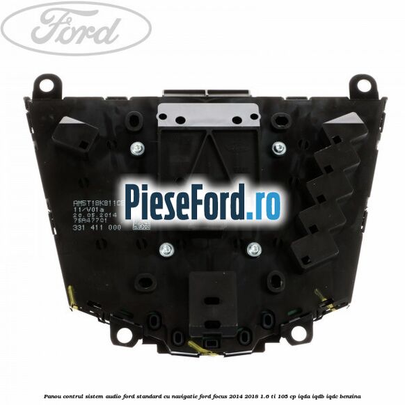 Panou contrul sistem audio Ford, standard cu navigatie Ford Focus 2014-2018 1.6 Ti 105 cp IQDA, IQDB, IQDC benzina