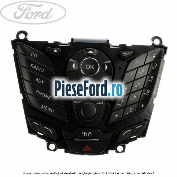 Panou contrul sistem audio Ford, standard cu telefon Ford Focus 2011-2014 1.6 TDCi 115 cp T1DA, T1DB diesel