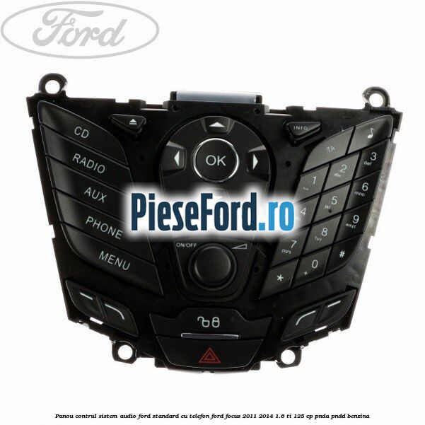 Panou contrul sistem audio Ford, standard cu telefon Ford Focus 2011-2014 1.6 Ti 125 cp PNDA, PNDD benzina