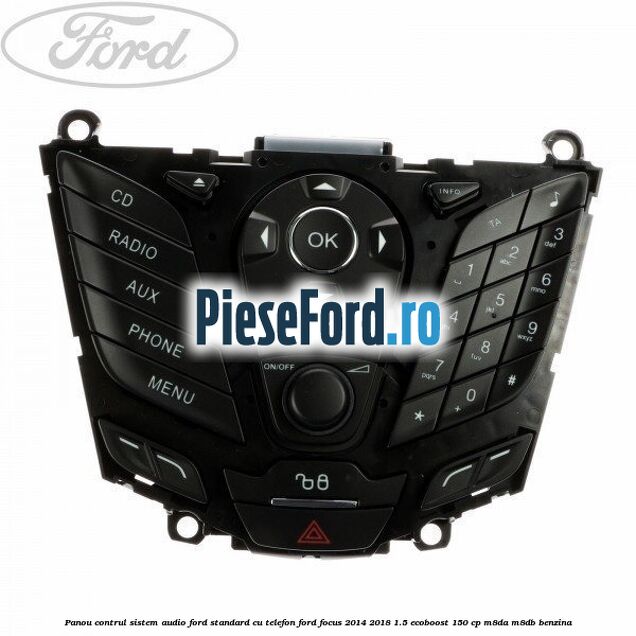 Panou contrul sistem audio Ford, standard cu telefon Ford Focus 2014-2018 1.5 EcoBoost 150 cp M8DA, M8DB benzina