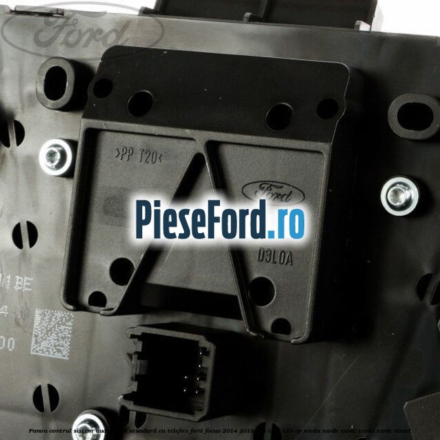 Panou contrul sistem audio Ford, standard cu telefon Ford Focus 2014-2018 1.5 TDCi 120 cp XWDA, XWDB, XWDC, XWDD, XWDE diesel