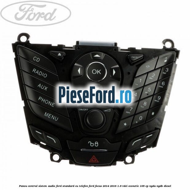 Panou contrul sistem audio Ford, standard cu telefon Ford Focus 2014-2018 1.6 TDCi ECOnetic 105 cp Panou contrul sistem audio Ford, standard cu telefon Ford Focus 2014-2018 1.6 TDCi ECOnetic 105 cp NGDA, NGDB diesel
