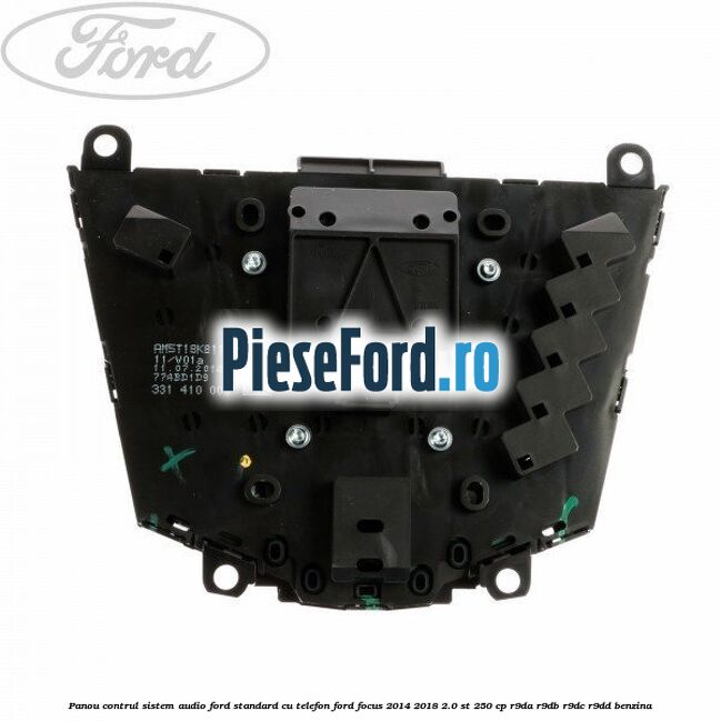 Panou contrul sistem audio Ford, standard cu telefon Ford Focus 2014-2018 2.0 ST 250 cp Panou contrul sistem audio Ford, standard cu telefon Ford Focus 2014-2018 2.0 ST 250 cp R9DA, R9DB, R9DC, R9DD benzina