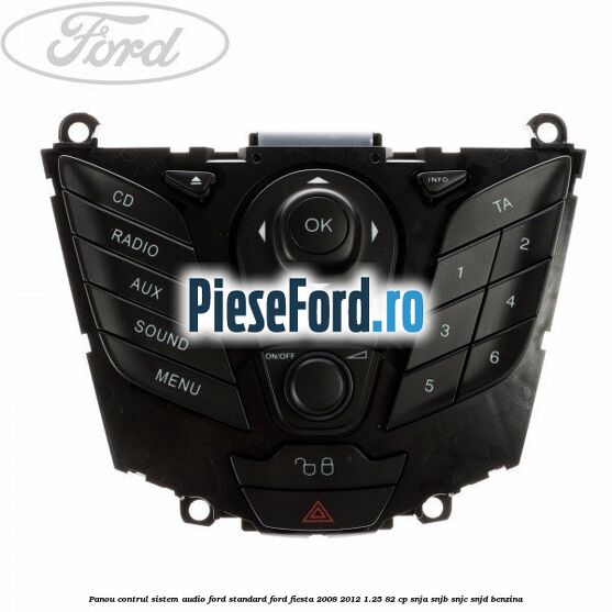 Panou contrul sistem audio Ford, standard Ford Fiesta 2008-2012 1.25 82 cp SNJA, SNJB, SNJC, SNJD benzina