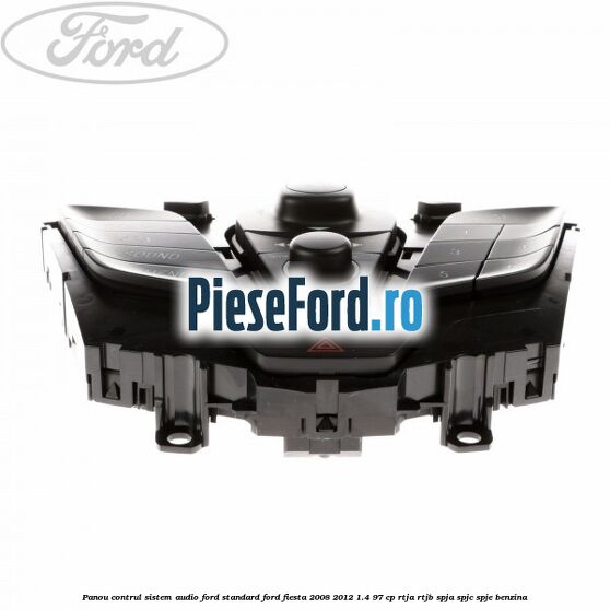 Panou contrul sistem audio Ford, standard Ford Fiesta 2008-2012 1.4 97 cp RTJA, RTJB, SPJA, SPJC, SPJE benzina