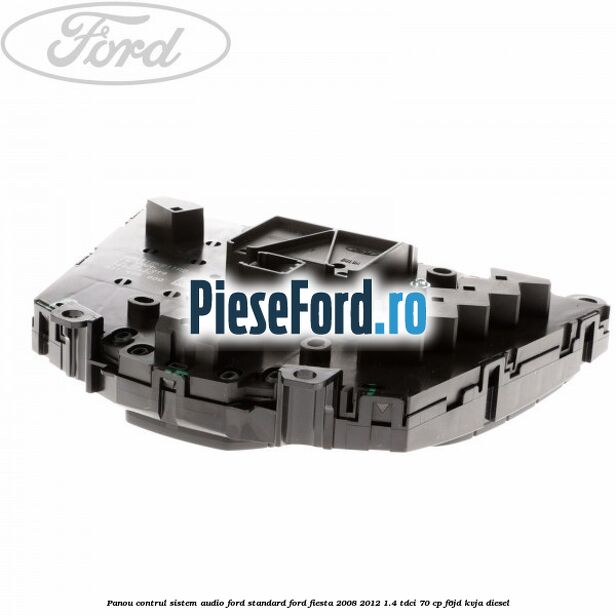 Panou contrul sistem audio Ford, standard Ford Fiesta 2008-2012 1.4 TDCi 70 cp F6JD, KVJA diesel