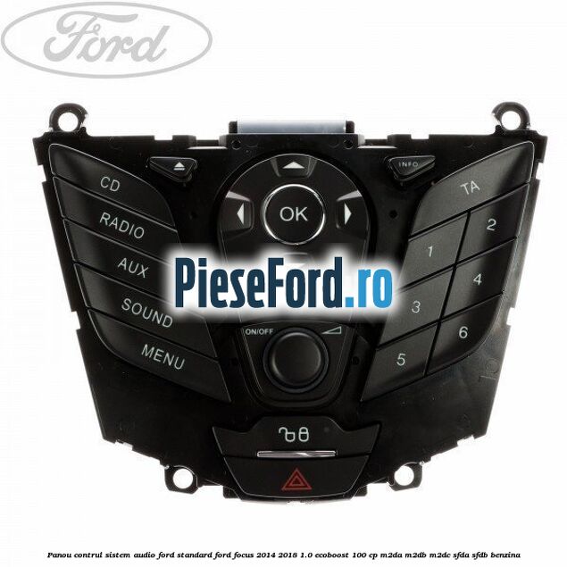 Panou contrul sistem audio Ford, standard Ford Focus 2014-2018 1.0 EcoBoost 100 cp M2DA, M2DB, M2DC, SFDA, SFDB benzina