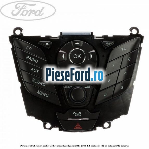 Panou contrul sistem audio Ford, standard Ford Focus 2014-2018 1.5 EcoBoost 182 cp M9DA, M9DB benzina