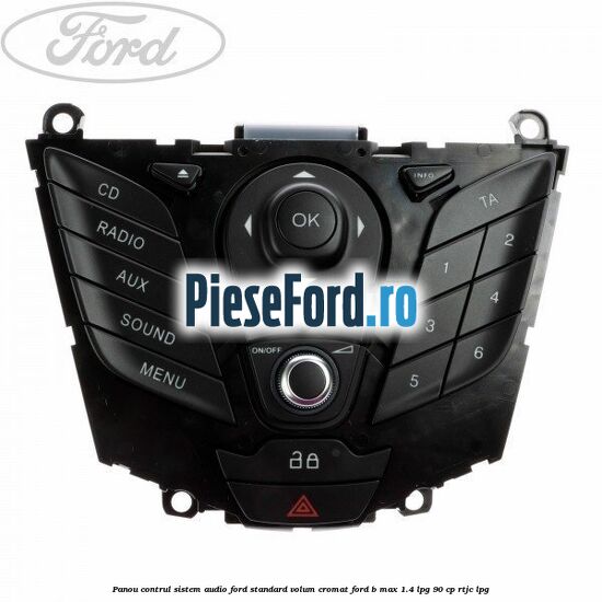 Panou contrul sistem audio Ford, standard volum cromat Ford B-Max 1.4 LPG 90 cp RTJC LPG