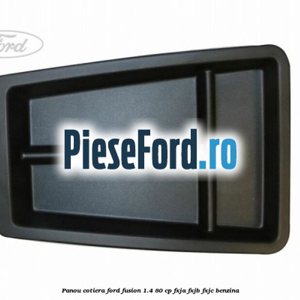 Panou cotiera Ford Fusion 1.4 80 cp FXJA, FXJB, FXJC benzina