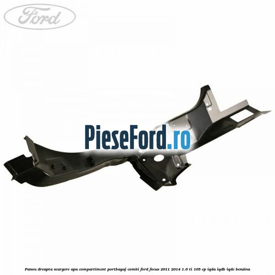 Panou dreapta scurgere apa compartiment portbagaj combi Ford Focus 2011-2014 1.6 Ti 105 cp IQDA, IQDB, IQDC benzina