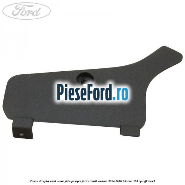 Panou dreapta sezut scaun fata pasager Ford Transit Custom 2014-2018 2.2 TDCi 155 cp CVFF diesel