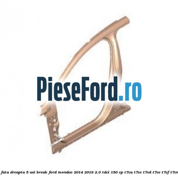 Panou fata dreapta 5 usi break Ford Mondeo 2014-2018 2.0 TDCi 150 cp T7CA, T7CC, T7CD, T7CE, T7CF, T7CN diesel