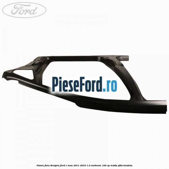 Panou fata dreapta Ford C-Max 2011-2015 1.0 EcoBoost 100 cp M2DA, SFDA benzina
