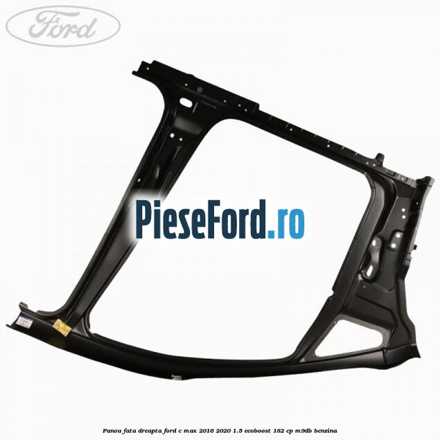 Panou fata dreapta Ford C-Max 2016-2020 1.5 EcoBoost 182 cp M9DB benzina