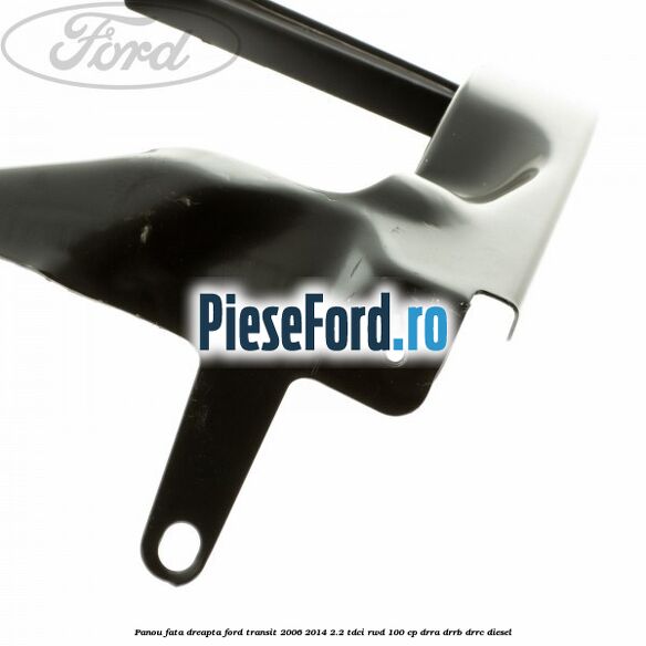 Panou fata dreapta Ford Transit 2006-2014 2.2 TDCi RWD 100 cp DRRA, DRRB, DRRC diesel