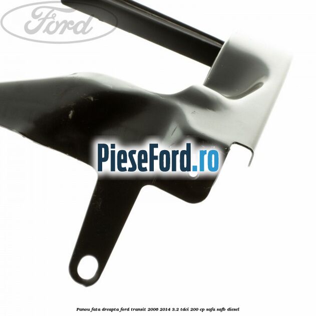 Panou fata dreapta Ford Transit 2006-2014 3.2 TDCi 200 cp SAFA, SAFB diesel