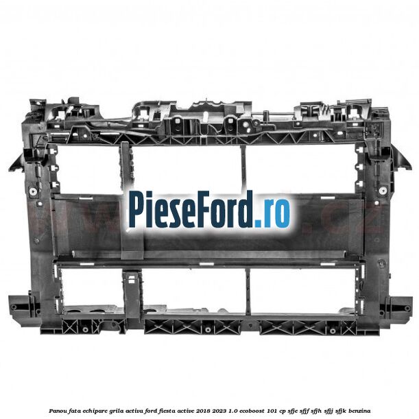 Panou fata echipare grila activa Ford Fiesta Active 2018-2023 1.0 EcoBoost 101 cp SFJE, SFJF, SFJH, SFJJ, SFJK benzina
