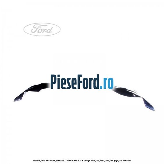 Panou fata exterior Ford Ka 1996-2008 1.3 i 60 cp BAA, J4D, J4K, J4M, J4N, J4P, J4S benzina