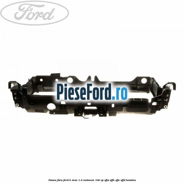 Panou fata Ford B-Max 1.0 EcoBoost 100 cp SFJA, SFJB, SFJC, SFJD benzina