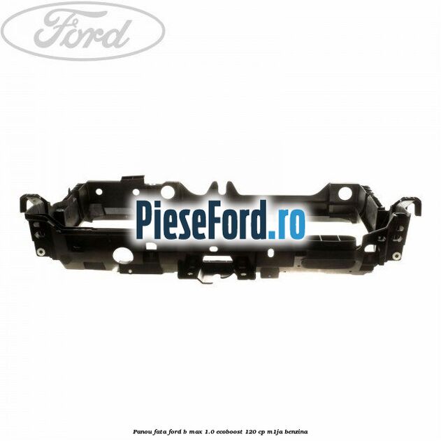 Panou fata Ford B-Max 1.0 EcoBoost 120 cp M1JA benzina