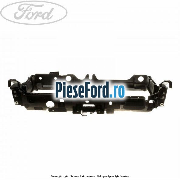 Panou fata Ford B-Max 1.0 EcoBoost 125 cp M1JE, M1JH benzina