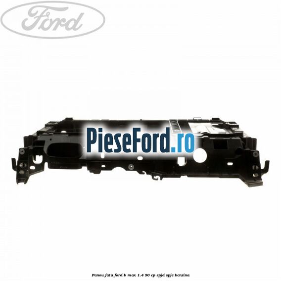 Panou fata Ford B-Max 1.4 90 cp SPJD, SPJE benzina