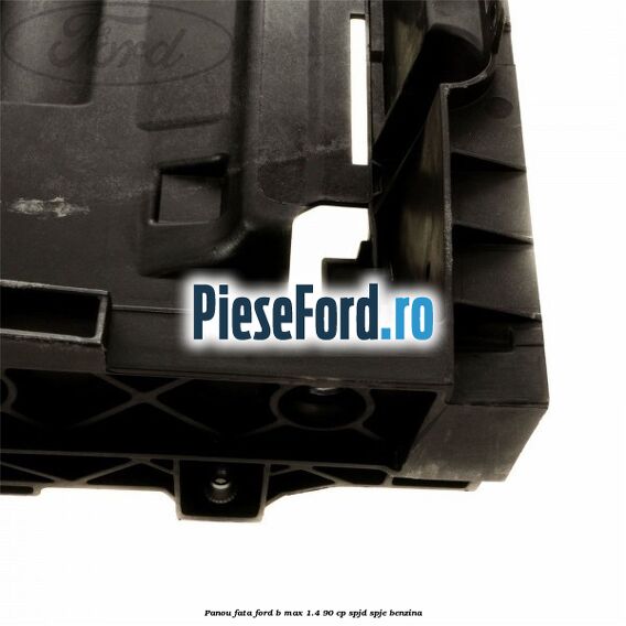 Panou fata Ford B-Max 1.4 90 cp SPJD, SPJE benzina