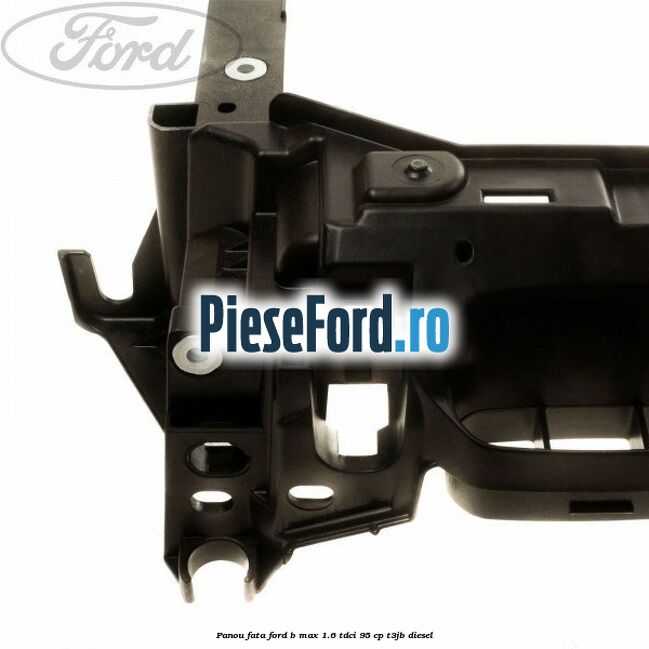 Panou fata Ford B-Max 1.6 TDCi 95 cp T3JB diesel