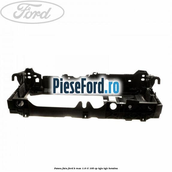 Panou fata Ford B-Max 1.6 Ti 105 cp IQJA, IQJC benzina