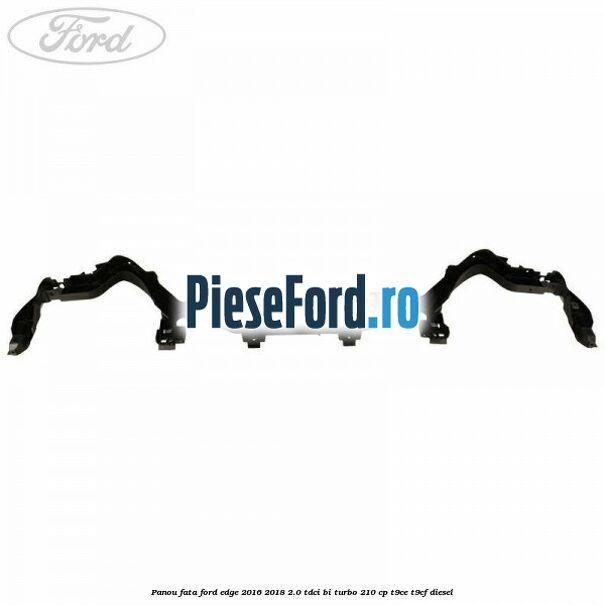 Panou fata Ford Edge 2016-2018 2.0 TDCi Bi-Turbo 210 cp T9CE, T9CF diesel