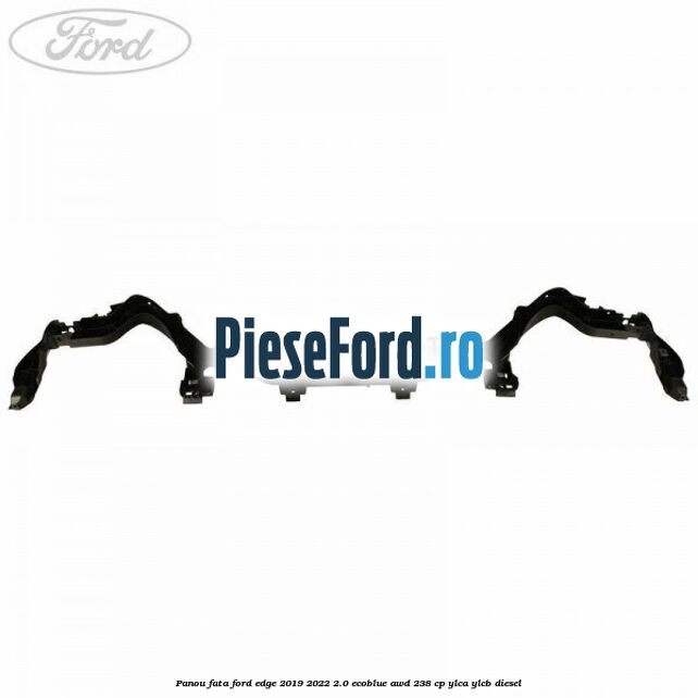 Panou fata Ford Edge 2019-2022 2.0 EcoBlue AWD 238 cp YLCA, YLCB diesel