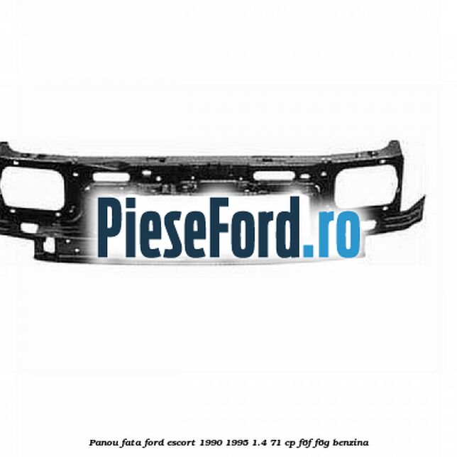 Panou fata Ford Escort 1990-1995 1.4 71 cp F6F, F6G benzina