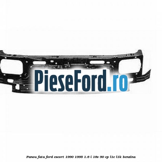 Panou fata Ford Escort 1990-1995 1.6 i 16V 90 cp L1E, L1K benzina