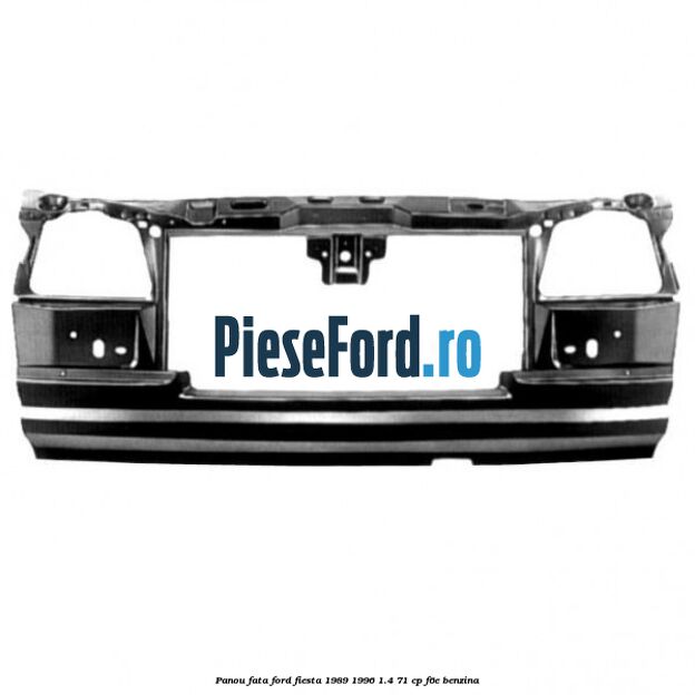 Panou fata Ford Fiesta 1989-1996 1.4 71 cp