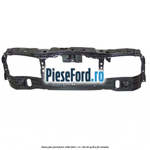 Panou fata Ford Fiesta 1996-2001 1.4 i 16V 90 cp FHA, FHE benzina