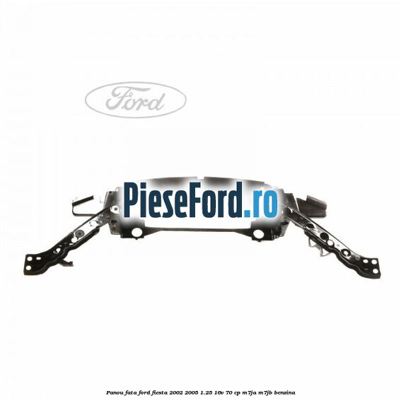 Panou fata Ford Fiesta 2002-2005 1.25 16V 70 cp Panou fata Ford Fiesta 2002-2005 1.25 16V 70 cp M7JA, M7JB benzina