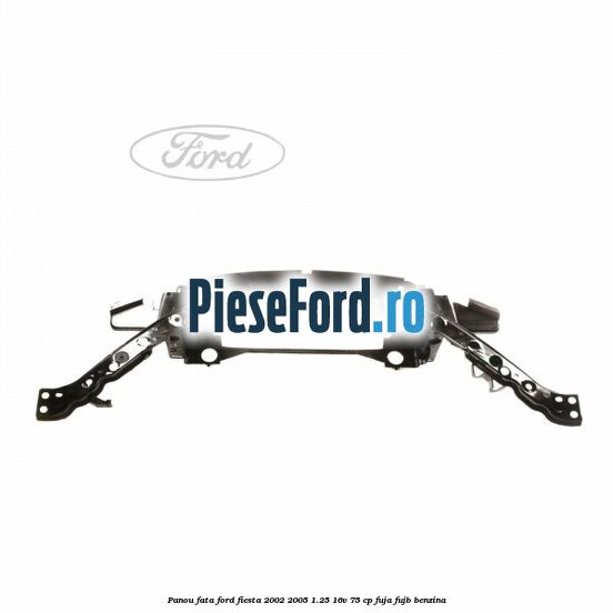 Panou fata Ford Fiesta 2002-2005 1.25 16V 75 cp FUJA, FUJB benzina