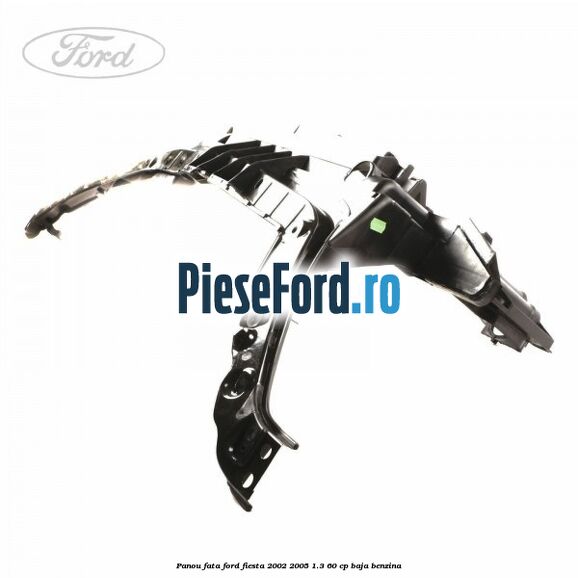 Panou fata Ford Fiesta 2002-2005 1.3 60 cp BAJA benzina