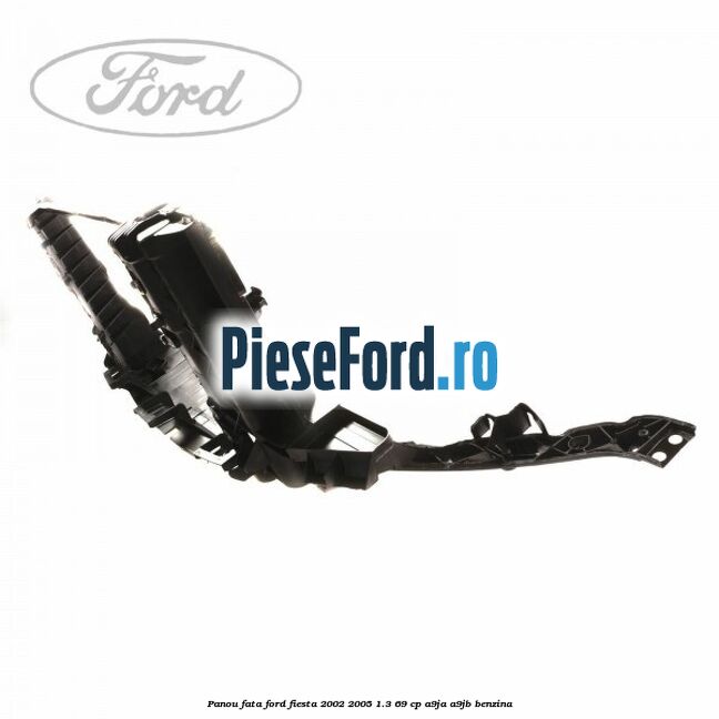 Panou fata Ford Fiesta 2002-2005 1.3 69 cp A9JA, A9JB benzina