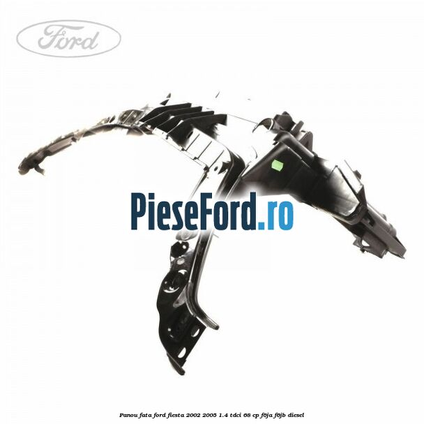 Panou fata Ford Fiesta 2002-2005 1.4 TDCi 68 cp F6JA, F6JB diesel