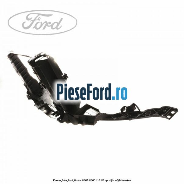 Panou fata Ford Fiesta 2005-2008 1.3 69 cp A9JA, A9JB benzina