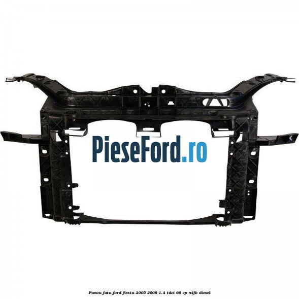 Panou fata Ford Fiesta 2005-2008 1.4 TDCi 68 cp N4JB diesel