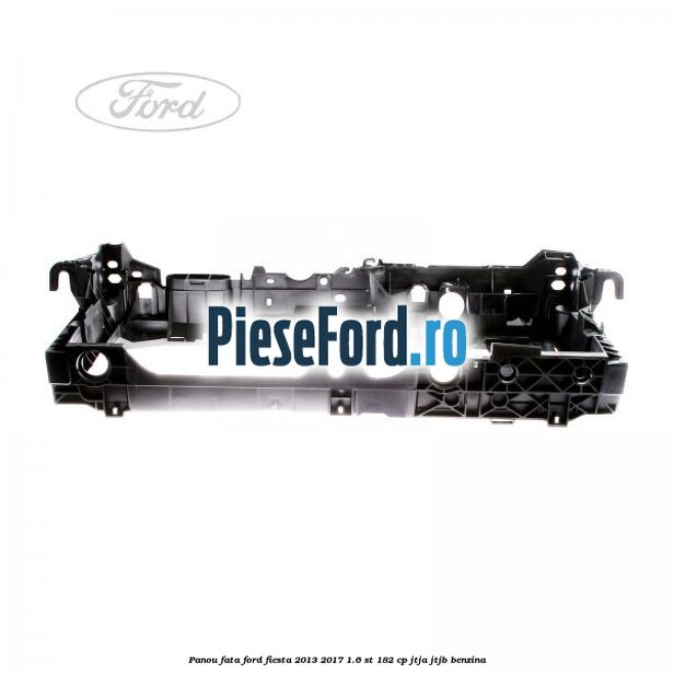 Panou fata Ford Fiesta 2013-2017 1.6 ST 182 cp JTJA, JTJB benzina